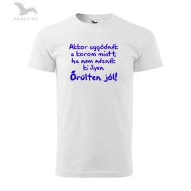 Póló - Akkor aggódnék a korom miatt...